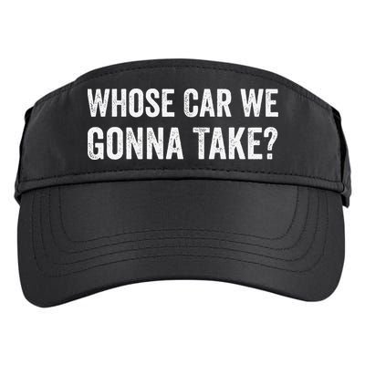 whose Car We Gonna Take Funny Quote Adult Drive Performance Visor