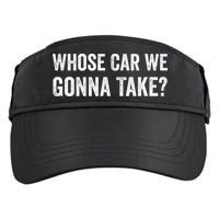 whose Car We Gonna Take Funny Quote Adult Drive Performance Visor