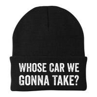 whose Car We Gonna Take Funny Quote Beanie