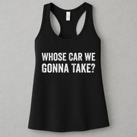 whose Car We Gonna Take Funny Quote Womens Tank Top