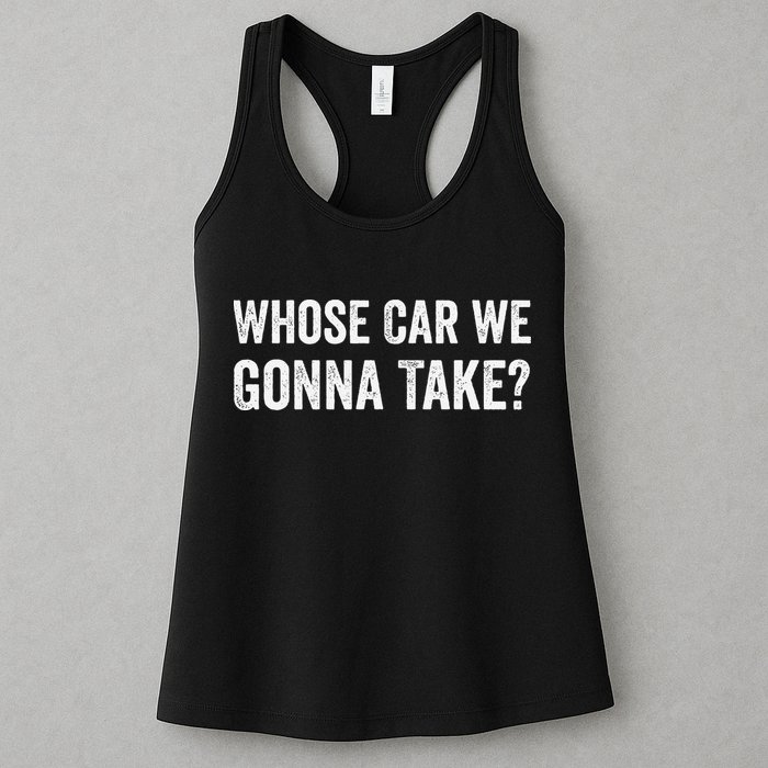 whose Car We Gonna Take Funny Quote Womens Tank Top