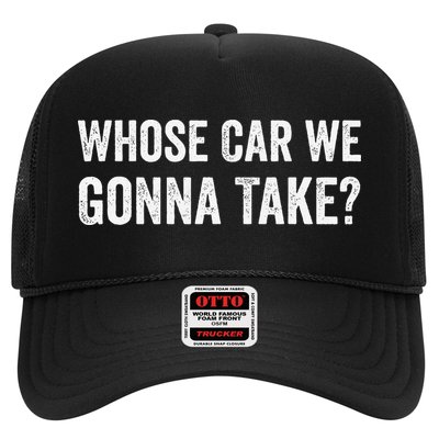 whose Car We Gonna Take Funny Quote Hat