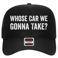 whose Car We Gonna Take Funny Quote Hat