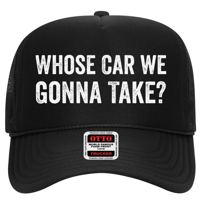 whose Car We Gonna Take Funny Quote Hat