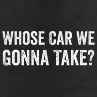 whose Car We Gonna Take Funny Quote Hat