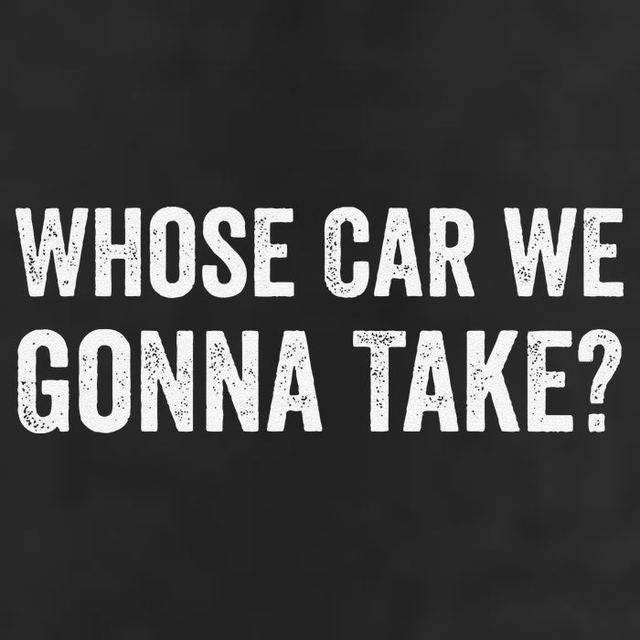 whose Car We Gonna Take Funny Quote Hat