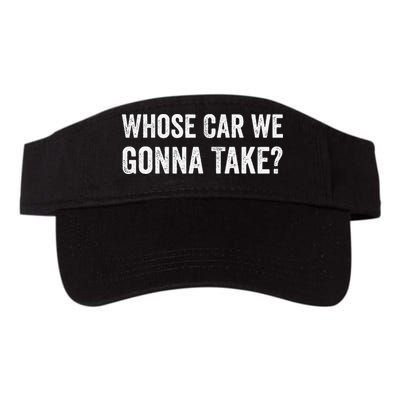 whose Car We Gonna Take Funny Quote Visor