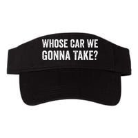 whose Car We Gonna Take Funny Quote Visor