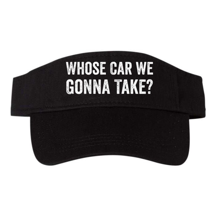 whose Car We Gonna Take Funny Quote Visor