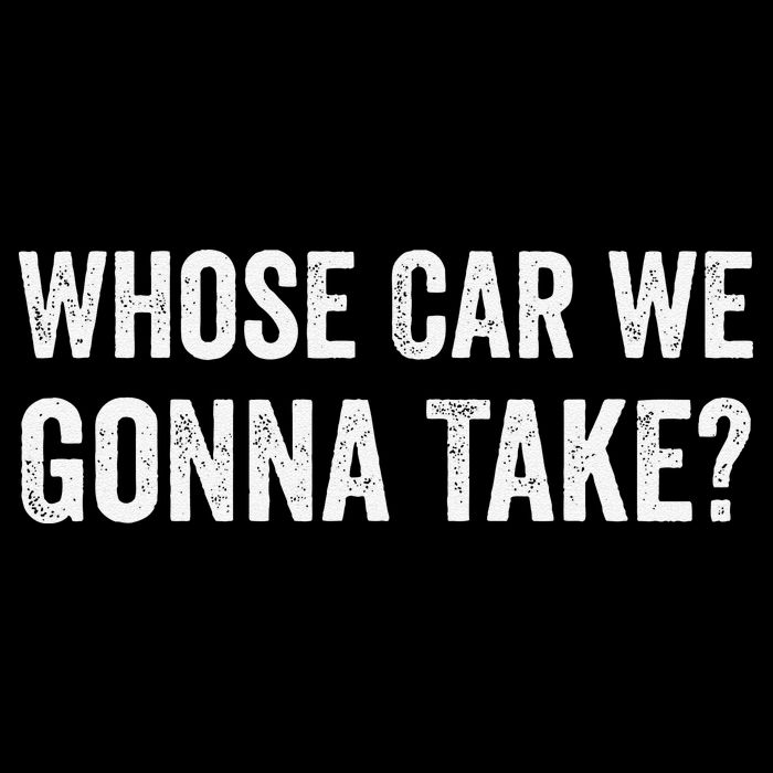 whose Car We Gonna Take Funny Quote Visor