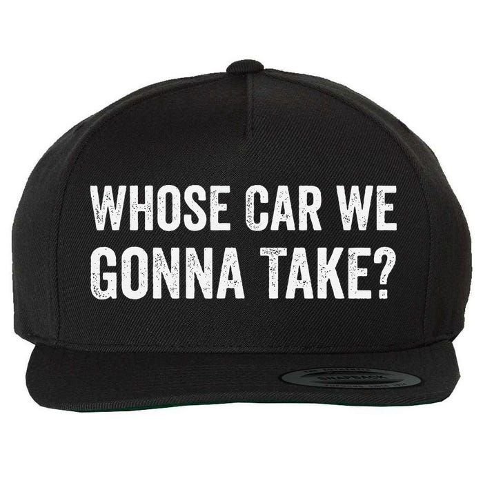 whose Car We Gonna Take Funny Quote Wool Snapback Cap