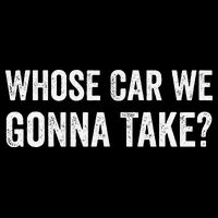 whose Car We Gonna Take Funny Quote Kids T-Shirt