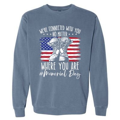 Were Connected With You No Matter Where You Are Memorial Day Gift Garment-Dyed Sweatshirt