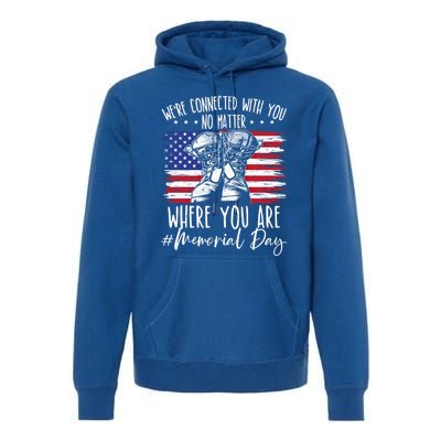 Were Connected With You No Matter Where You Are Memorial Day Gift Premium Hoodie