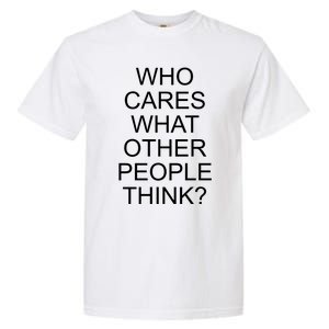 Who Cares What Other People Think Garment-Dyed Heavyweight T-Shirt