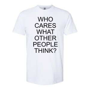 Who Cares What Other People Think Softstyle CVC T-Shirt