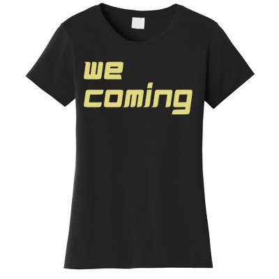 We Coming Women's T-Shirt