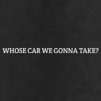 Whose Car We Gonna Take? Tumbler