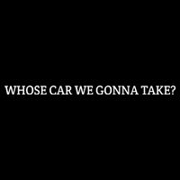 Whose Car We Gonna Take? Visor