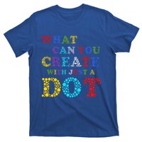 What Can You Create With Just A Dot International Dot Day Cute Gift T-Shirt