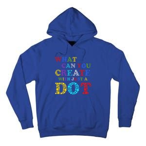 What Can You Create With Just A Dot International Dot Day Cute Gift Tall Hoodie