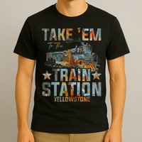 Western Country Yellowstone Take Em To The Train Station T-Shirt