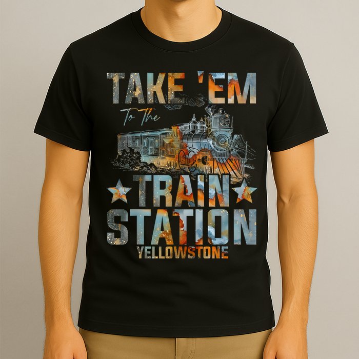 Western Country Yellowstone Take Em To The Train Station T-Shirt