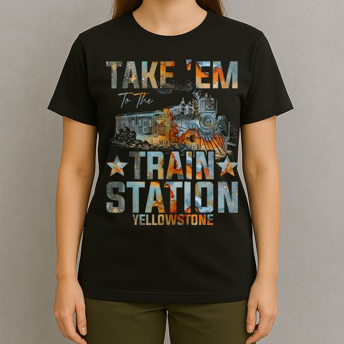 Western Country Yellowstone Take Em To The Train Station T-Shirt