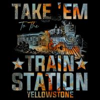 Western Country Yellowstone Take Em To The Train Station T-Shirt