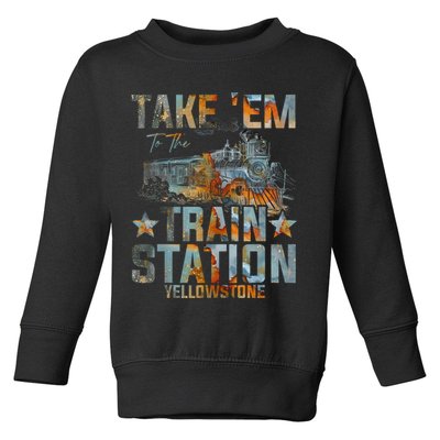Western Country Yellowstone Take Em To The Train Station Toddler Sweatshirt