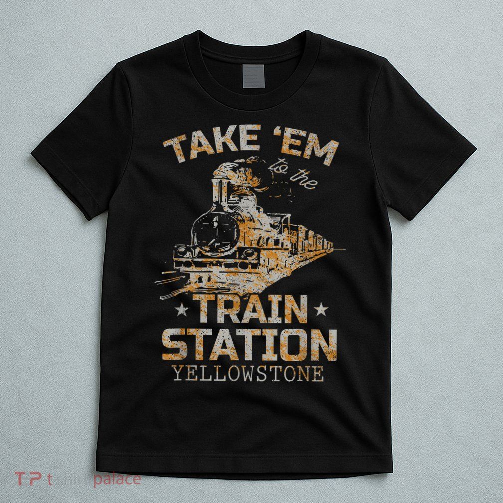 Western Country Yellowstone Take Em To The Train Station T-Shirt