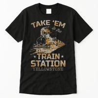 Western Country Yellowstone Take Em To The Train Station Tall T-Shirt