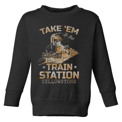 Western Country Yellowstone Take Em To The Train Station Toddler Sweatshirt