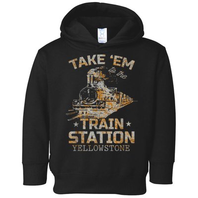 Western Country Yellowstone Take Em To The Train Station Toddler Hoodie