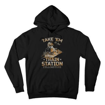 Western Country Yellowstone Take Em To The Train Station Tall Hoodie