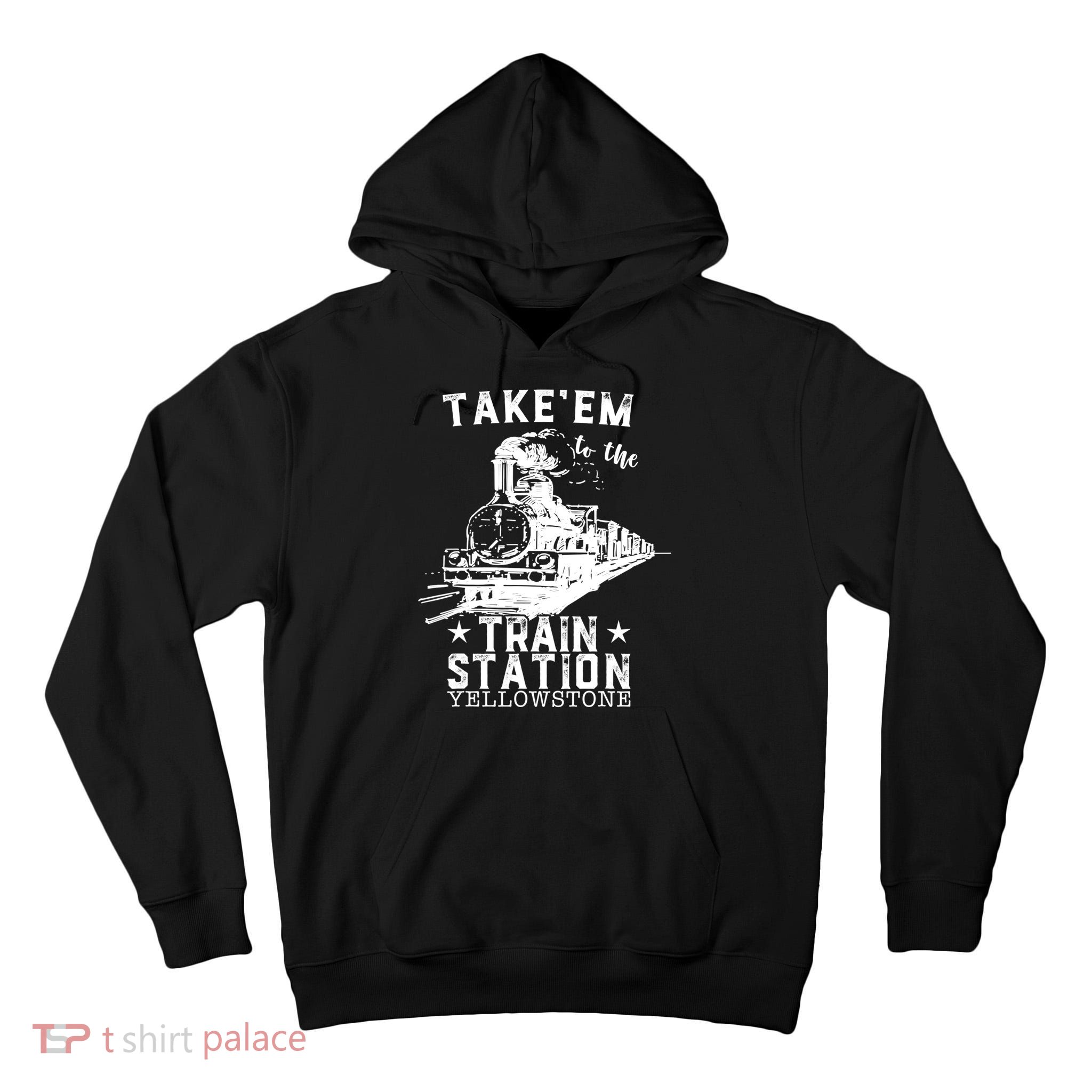 Western Coountry Yellow'stone Take Em To The Train Station Tall Hoodie