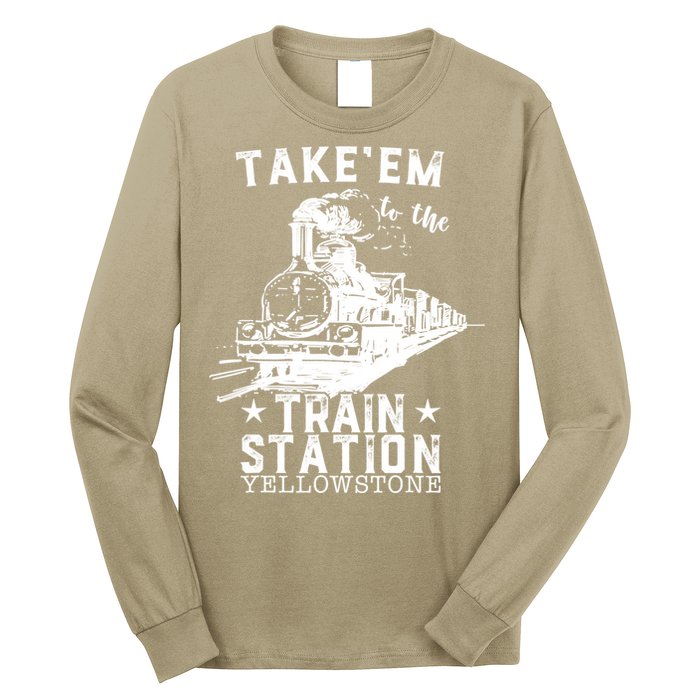 Western Coountry Yellow'stone Take Em To The Train Station Long Sleeve Shirt