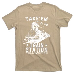 Western Coountry Yellow'stone Take Em To The Train Station T-Shirt