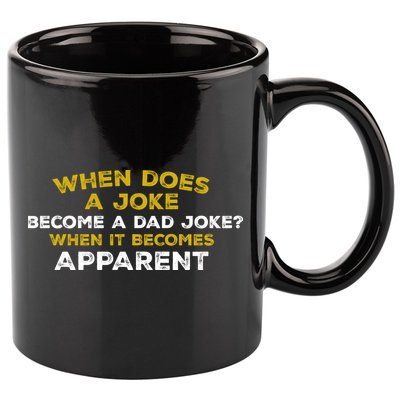 When Does A Joke Become A Dad Joke When It Becomes Apparent 11oz C Handle Ceramic Mug