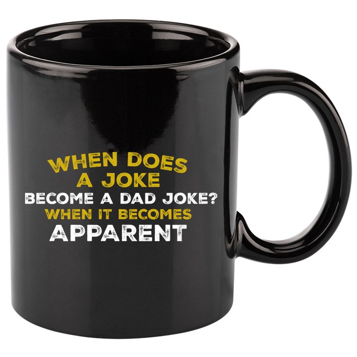 When Does A Joke Become A Dad Joke When It Becomes Apparent 11oz C Handle Ceramic Mug