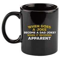 When Does A Joke Become A Dad Joke When It Becomes Apparent 11oz C Handle Ceramic Mug