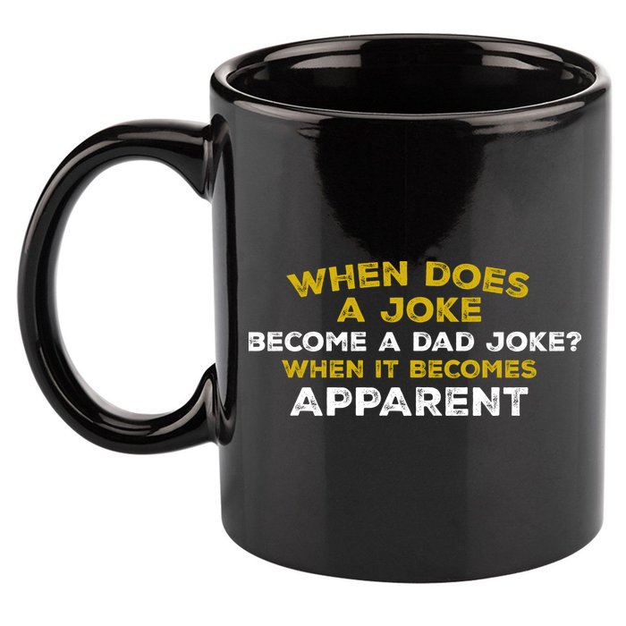 When Does A Joke Become A Dad Joke When It Becomes Apparent 11oz C Handle Ceramic Mug
