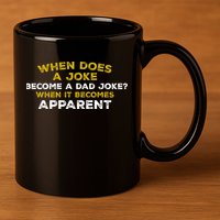 When Does A Joke Become A Dad Joke When It Becomes Apparent 11oz C Handle Ceramic Mug
