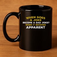When Does A Joke Become A Dad Joke When It Becomes Apparent 11oz C Handle Ceramic Mug