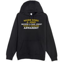 When Does A Joke Become A Dad Joke When It Becomes Apparent Premium Pullover Hoodie