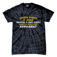 When Does A Joke Become A Dad Joke When It Becomes Apparent Tie-Dye T-Shirt