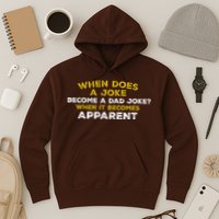 When Does A Joke Become A Dad Joke When It Becomes Apparent Hoodie