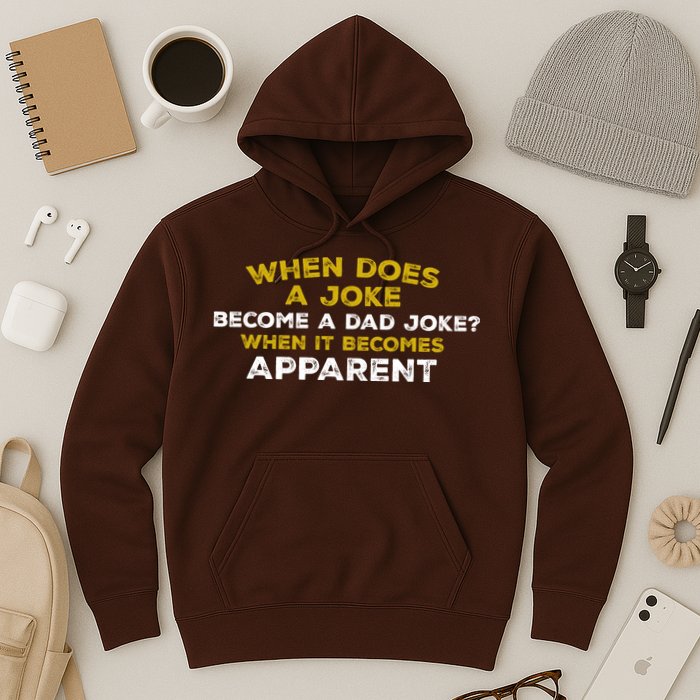 When Does A Joke Become A Dad Joke When It Becomes Apparent Hoodie