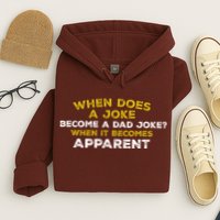 When Does A Joke Become A Dad Joke When It Becomes Apparent Hoodie