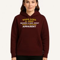 When Does A Joke Become A Dad Joke When It Becomes Apparent Hoodie